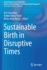 Sustainable Birth in Disruptive Times