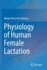 Physiology of Human Female Lactation (Pb 2021)