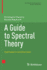 A Guide to Spectral Theory: Applications and Exercises