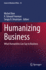 Humanizing Business: What Humanities Can Say to Business (Issues in Business Ethics, 53)