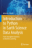 Introduction to Python in Earth Science Data Analysis: From Descriptive Statistics to Machine Learning (Springer Textbooks in Earth Sciences, Geography and Environment)