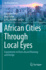 African Cities Through Local Eyes: Experiments in Place-Based Planning and Design (the Urban Book Series)