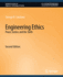 Engineering Ethics: Peace, Justice, and the Earth, Second Edition (Synthesis Lectures on Engineers, Technology, & Society)