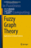 Fuzzy Graph Theory: Applications to Global Problems (Studies in Fuzziness and Soft Computing, 424)