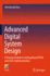 Advanced Digital System Design: a Practical Guide to Verilog Based Fpga and Asic Implementation