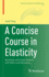 A Concise Course in Elasticity: Nonlinear and Linear Theories with Statics and Dynamics