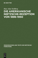Die Amerikanische Nietzsche-Rezeption Von 1896 Bis 1950