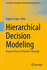 Hierarchical Decision Modeling: Essays in Honor of Dundar F. Kocaoglu (Innovation, Technology, and Knowledge Management)