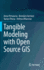Tangible Modeling With Open Source Gis