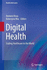 Digital Health: Scaling Healthcare to the World (Health Informatics)