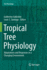 Tropical Tree Physiology: Adaptations and Responses in a Changing Environment