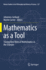 Mathematics as a Tool: Tracing New Roles of Mathematics in the Sciences (Boston Studies in the Philosophy and History of Science)