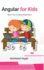 Angular for Kids: Start Your Coding Adventure
