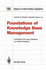 Foundations of Knowledge Base Management: Contributions From Logic, Databases, and Artificial Intelligence Applications (Topics in Information Systems)