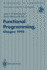 Functional Programming, Glasgow 1993: Proceedings of the 1993 Glasgow Workshop on Functional Programming, Ayr, Scotland, 5-7 July 1993