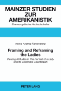 Framing and Reframing the Ladies: Viewing Attitudes in the Portrait of a Lady and Its Cinematic Counterpart (Mainzer Studien Zur Amerikanistik)
