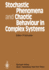 Stochastic Phenomena and Chaotic Behaviour in Complex Systems: Proceedings of the Fourth Meeting of the UNESCO Working Group on Systems Analysis Flattnitz, Krnten, Austria, June 6-10, 1983