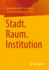 Stadt. Raum. Institution