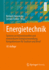 Energietechnik: Systeme zur konventionellen und erneuerbaren Energieumwandlung. Kompaktwissen fr Studium und Beruf