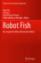 Robot Fish: Bio-Inspired Fishlike Underwater Robots (Springer Tracts in Mechanical Engineering)
