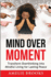 Mind Over Moment: Transform Overthinking into Mindful Living for Lasting Peace