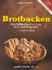 Brotbacken. Vom Vollkornbrot Bis Zum Salz-Und Sgebck