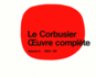 Le Corbusier-Oeuvre Complete: Le Corbusier-Oeuvre Complte