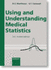 Using and Understanding Medical Statistics