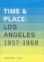 Time & Place: Los Angeles, 1958-1968