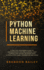 Python Machine Learning: a Practical Beginner's Guide for Understanding Machine Learning, Deep Learning and Neural Networks With Python, Scikit-Learn, Tensorflow and Keras