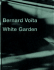 Bernard Voita: White Garden