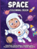 Space Coloring Book: Amazing Outer Space Coloring With Planets, Astronauts, Space Ships, Rockets and More