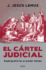 El Crtel Judicial: Radiografa De Un Poder Fallido / Judicial Cartel. X-Ray of a Failing Power (Spanish Edition)