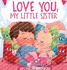 Love You, My Little Sister: a Heartwarming Children's Book About Handling Big Feelings for Older Siblings With the Arrival of a New Baby and Sibli