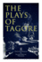 The Plays of Tagore: 8 Philosophical & Allegorical Dramas: the Post Office, Chitra, the Cycle of Spring, the King of the Dark Chamber, Sanyasi?