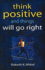 Think Positive and Things Will Go Right
