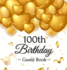 100th Birthday Guest Book: Gold Balloons Hearts Confetti Ribbons Theme, Best Wishes From Family and Friends to Write in, Guests Sign in for Party, Gift Log, a Lovely Gift Idea, Hardback