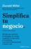 Simplifica Tu Negocio: 60 Dias Para Dominar El Liderazgo, Las Ventas, Le Gestion, La Ejecucion El Marketing, La Productividad Personal Y Mucho Mas