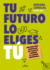 Tu Futuro Lo Eliges T Una Gua Para Empezar a Disear Tu Vida Profesional / Yo U Choose Your Own Future