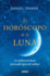 El Horscopo De La Luna: La Influencia Lunar Para Cada Signo Del Zodaco (Spanish Edition)