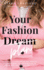 Your Fashion [Dream] Plan: Turn Your Career Dream Into Reality. an Empowering Actionable Plan to Break Into the Fashion Industry