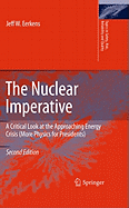The Nuclear Imperative: a Critical Look at the Approaching Energy Crisis (More Physics for Presidents) (Topics in Safety, Risk, Reliability and Quality (16))