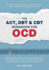 The ACT, DBT & CBT Workbook for OCD: Break Free from Intrusive Thoughts, Intense Emotions & Gripping Rituals in Obsessive-Compulsive Disorder - Develop Acceptance, Mindfulness, and Exposure Therapy Skills