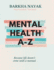 Mental health A-Z: Because life doesn't come with a manual