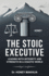 The Stoic Executive: Leading with Integrity and Strength in a Chaotic World