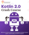 Kotlin 2.0 Crash Course: Build, test, and secure Android and web applications including Functional patterns, JSON handling, and RESTful endpoints