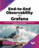 End-to-End Observability With Grafana: a Comprehensive Guide to Observability and Performance Visualization With Grafana (English Edition)