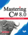 Mastering C# 8.0: Master C# Skills With Hands-on Code Examples (English Edition)