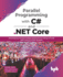 Parallel Programming With C# and. Net Core: Developing Multithreaded Applications Using C# and. Net Core 3.1 From Scratch (English Edition)