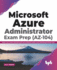 Microsoft Azure Administrator Exam Prep (Az-104): Make Your Career With Microsoft Azure Platform Using Azure Administered Exam Prep (English Edition)